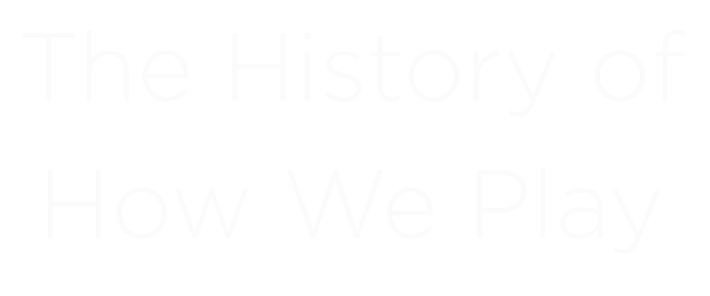 The History of How We Play